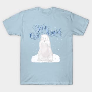 Baby it's cold outside T-Shirt